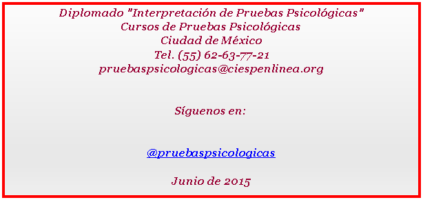 Cuadro de texto: Diplomado "Interpretacin de Pruebas Psicolgicas"Cursos de Pruebas PsicolgicasCiudad de MxicoTel. (55) 62-63-77-21pruebaspsicologicas@ciespenlinea.orgSguenos en:@pruebaspsicologicasJunio de 2015